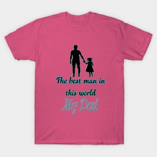 The best man in this world My dad .. T-Shirt